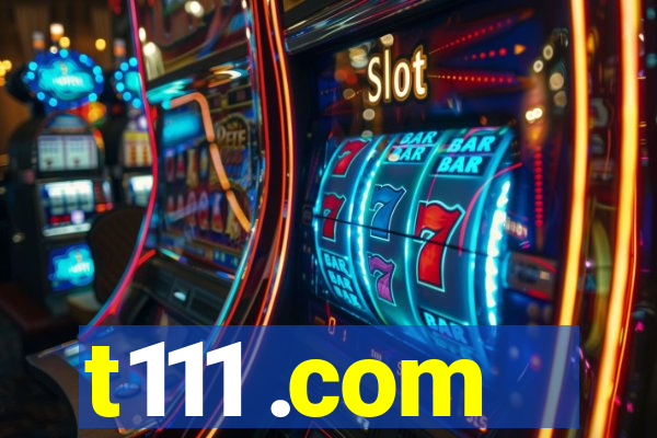 t111 .com